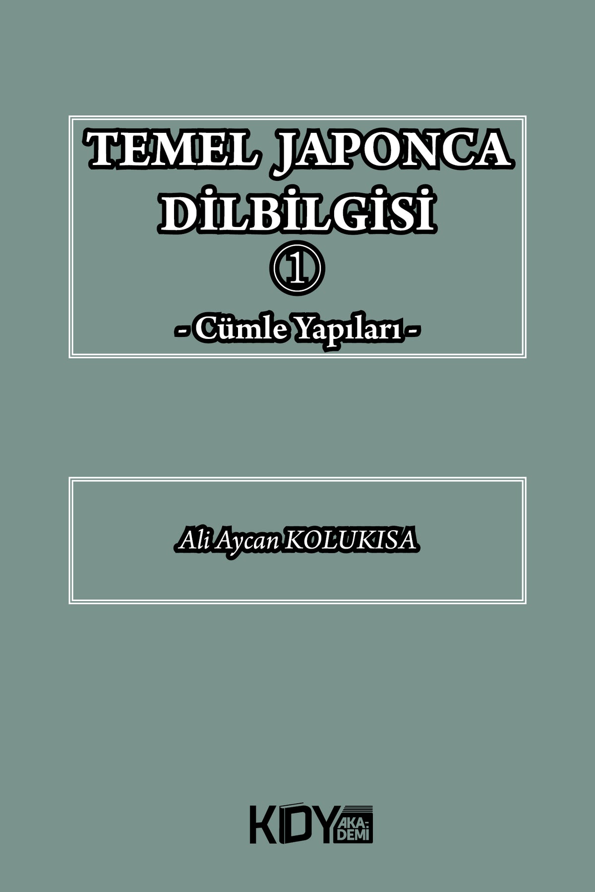 Temel Japonca Dilbilgisi 1 / Cümle Yapıları - Ali Aycan Kolukısa kitap kapağı