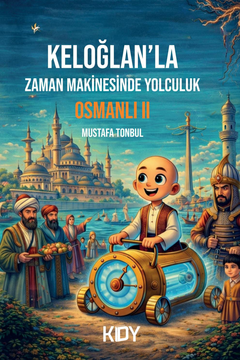 Keloğlan'la Zaman Makinesinde Yolculuk:Osmanlı II - Mustafa Tonbul kitap kapağı