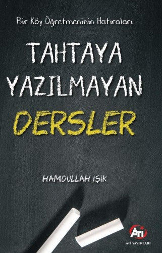 Bir Köy Öğretmeninin Hatıraları Tahtaya Yazılmayan Dersler - Hamdullah Işık kitap kapağı