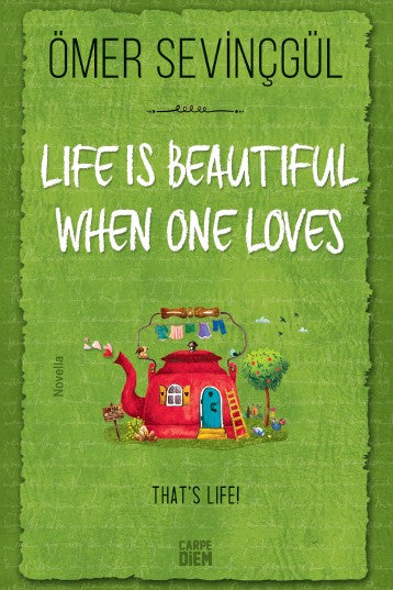 Life is Beautiful When One Loves - Ömer Sevinçgül kitap kapağı