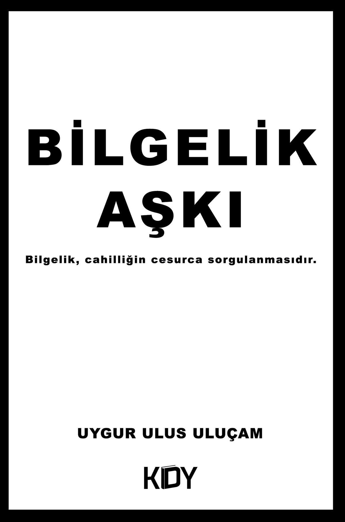 Bilgelik Aşkı - Uygur Ulus Uluçam kitap kapağı