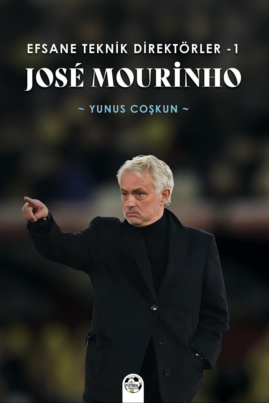 Efsane Teknik Direktörler 1 José Mourinho - Yunus Coşkun kitap kapağı