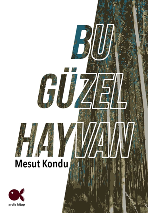 Bu Güzel Hayvan - Mesut Kondu kitap kapağı