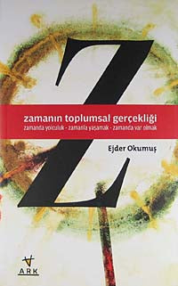 Zamanın Toplumsal Gerçekliği Zamanda Yolculuk - Zamanla Yaşamak - Zamanda Var Olmak - Ejder Okumuş kitap kapağı