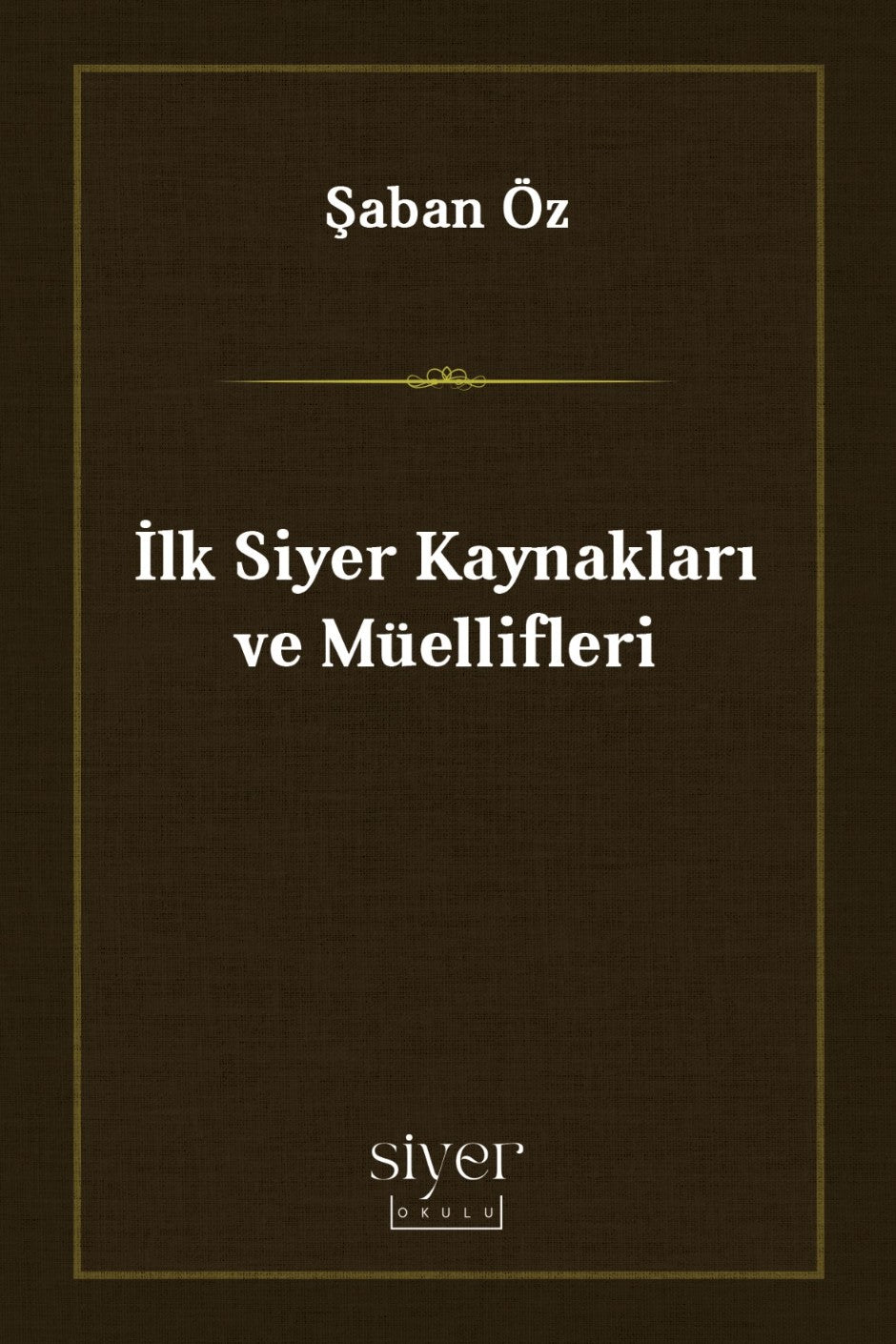 İlk Siyer Kaynakları ve Müellifleri - Şaban Öz kitap kapağı