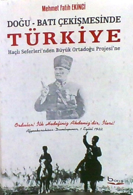 Doğu - Batı Çekişmesinde Türkiye ( Haçlı Seferleri'nden Büyük Ortadoğu Projesi'ne) - Mehmet Fatih Ekinci - Mehmet Fatih Ekinci kitap kapağı