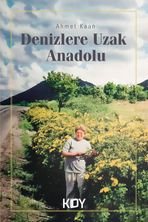 Denizlere Uzak Anadolu - Ahmet Kaan kitap kapağı