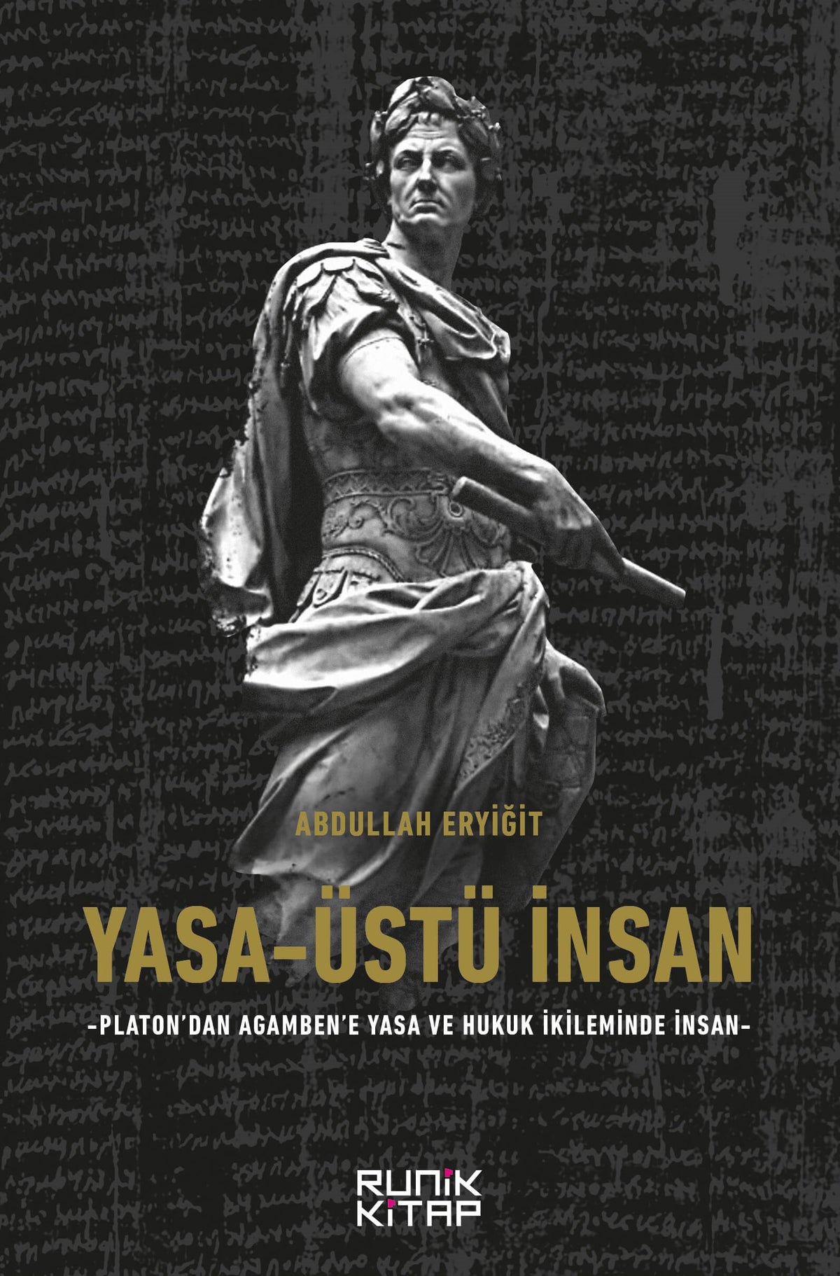 Yasa-Üstü İnsan - Platon'dan Agamben'e Yasa Ve Hukuk İkileminde İnsan - Abdullah Eryiğit kitap kapağı