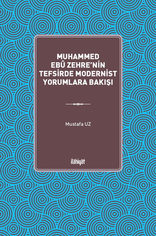 Muhammed Ebû Zehre'nin Tefsirde Modernist Yorumlara Bakışı - Mustafa Uz kitap kapağı