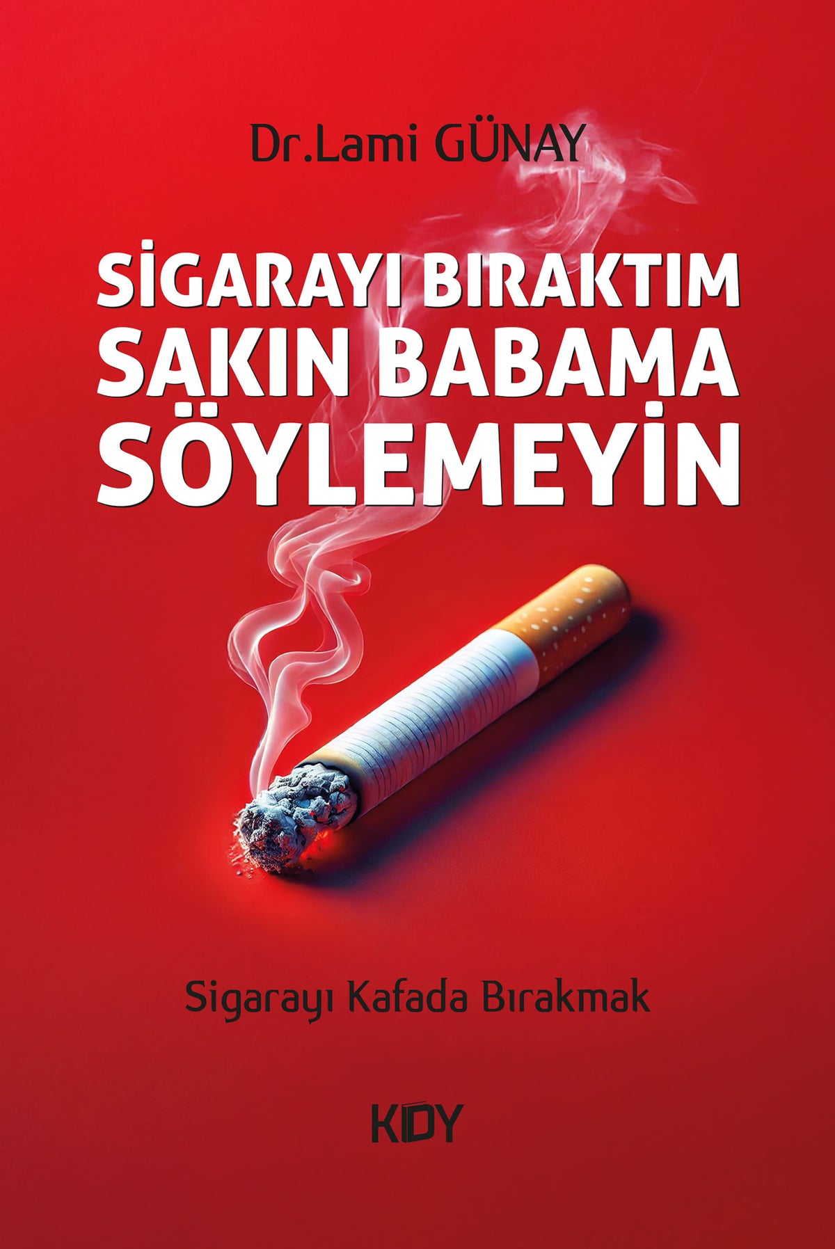 Sigarayı Bıraktım Sakın Babama Söylemeyin - Dr. Lami Günay kitap kapağı