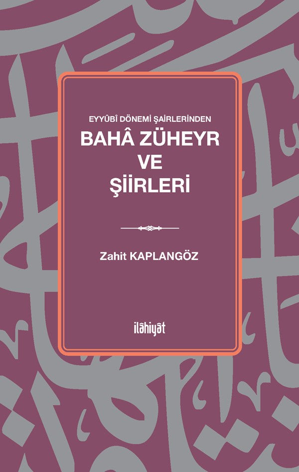 Eyyûbî Dönemi Şairlerinden Baha Züheyr ve Şiirleri - Zahit Kaplangöz kitap kapağı