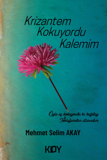 Krizantem Kokuyordu Kalemim - Mehmet Selim Akay kitap kapağı