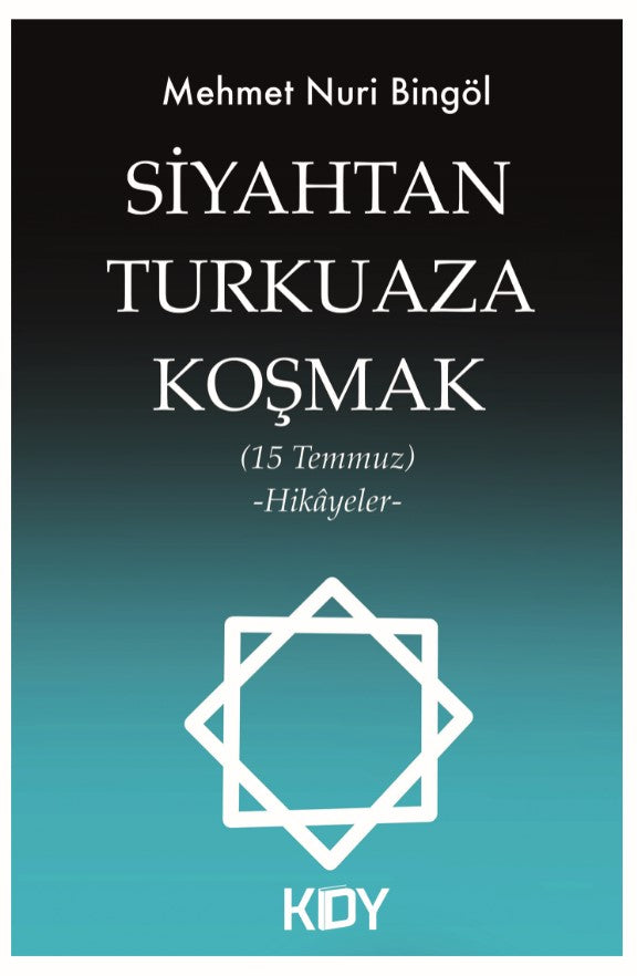 Siyahtan Turkuaza Koşmak (15 Temmuz) (Hikayeler) - Mehmet Nuri Bingöl kitap kapağı