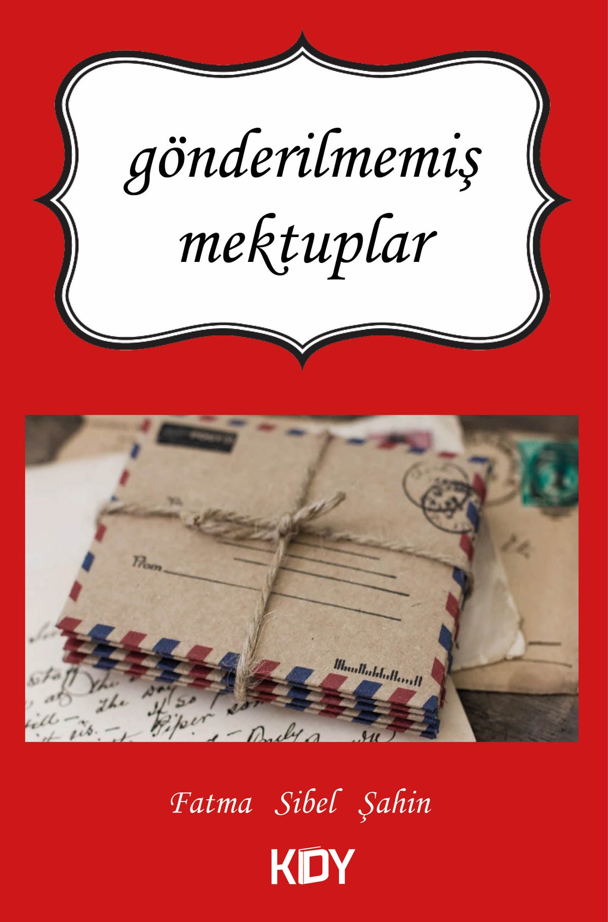 Gönderilmemiş Mektuplar - Fatma Sibel Şahin kitap kapağı
