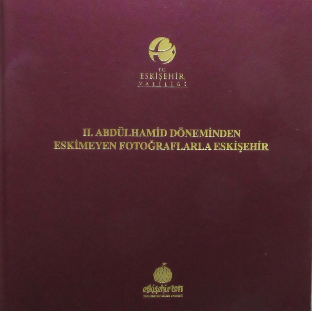 II. Abdülhamid Döneminden Eskimeyen Fotoğraflarla Eskişehir - Cevdet Haydar Tahiroğlu kitap kapağı
