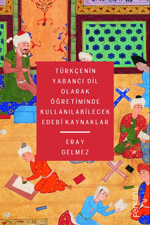 Türkçenin Yabancı Dil Olarak Öğretiminde Kullanılabilecek Edebî Kaynaklar - Eray Gelmez kitap kapağı