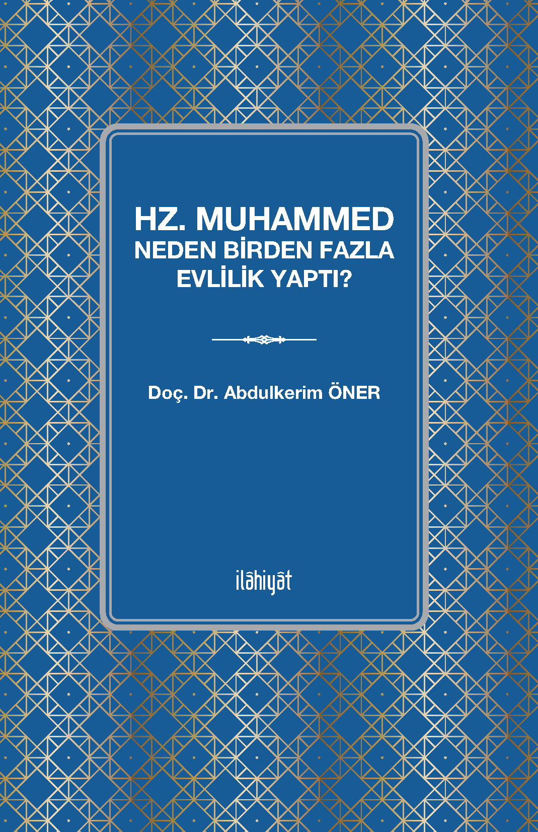 Hz. Muhammed Neden Birden Fazla Evlilik Yaptı? - Dr. Abdulkerim Öner kitap kapağı
