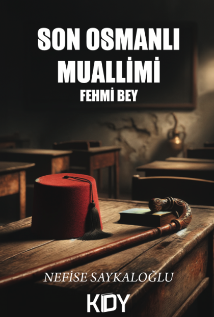 Son Osmanlı Muallimi - Nefise Saykaloğlu kitap kapağı