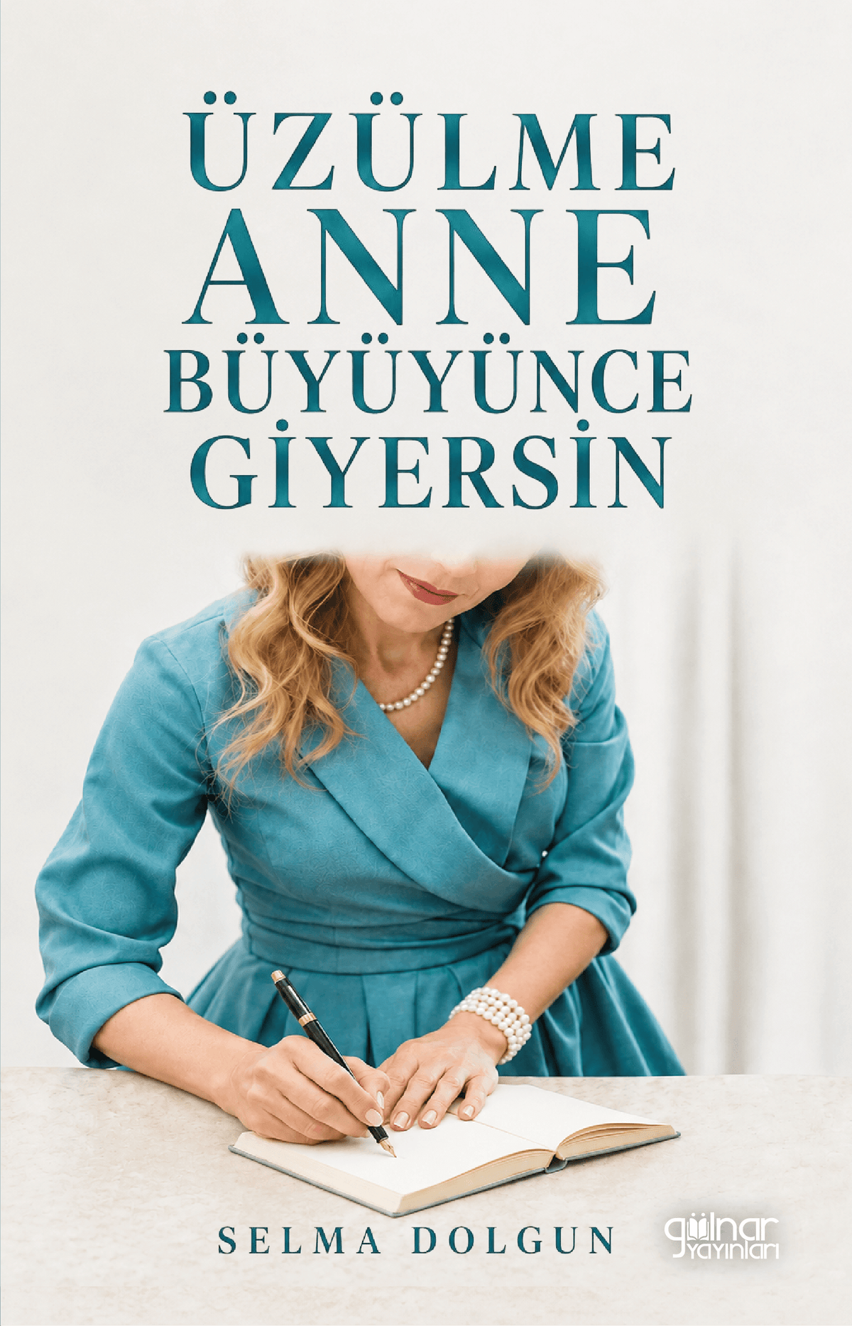 Üzülme Anne Büyüyünce Giyersin - Selma Dolgun kitap kapağı