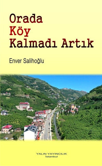 Orada Köy Kalmadı Artık (Geçen Yüzyılın Ortalarında Sera Deresi'nden Gözlemler) - Enver Salihoğlu kitap kapağı