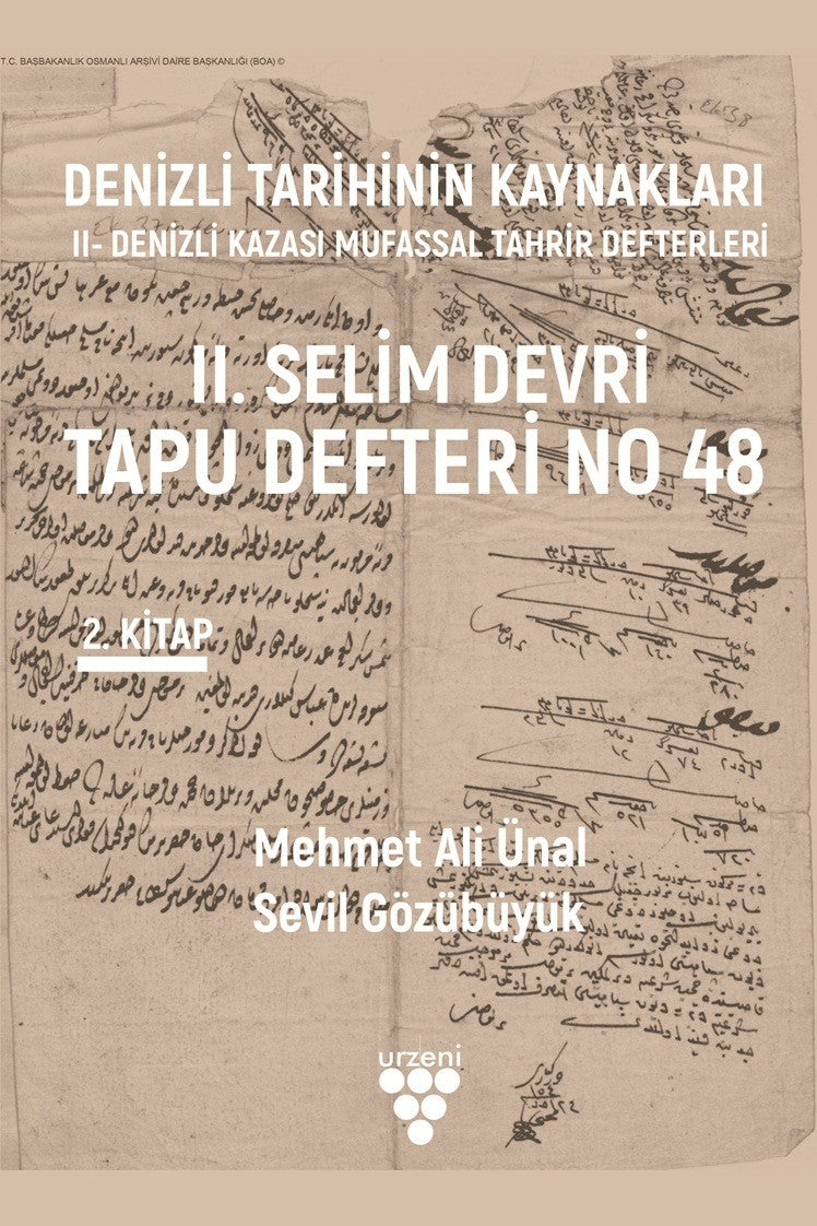 Denizli Tarihinin Kaynakları: II- Denizli Kazası Mufassal Tahrir Defterleri 2. Cilt II. Selim Devri Tapu Defteri No 48 - Prof. Dr. Mehmet Ali Ünal kitap kapağı