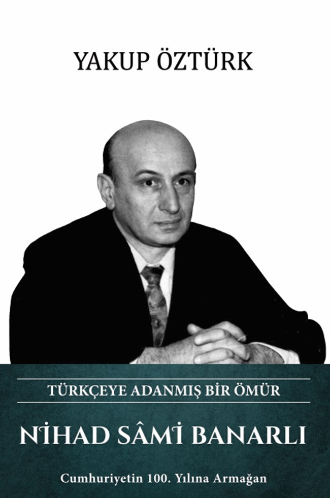 Türkçeye Adanmış Bir Ömür Nihad Sami Banarlı Cumhuriyetin 100. Yılına Armağan - Yakup Öztürk kitap kapağı