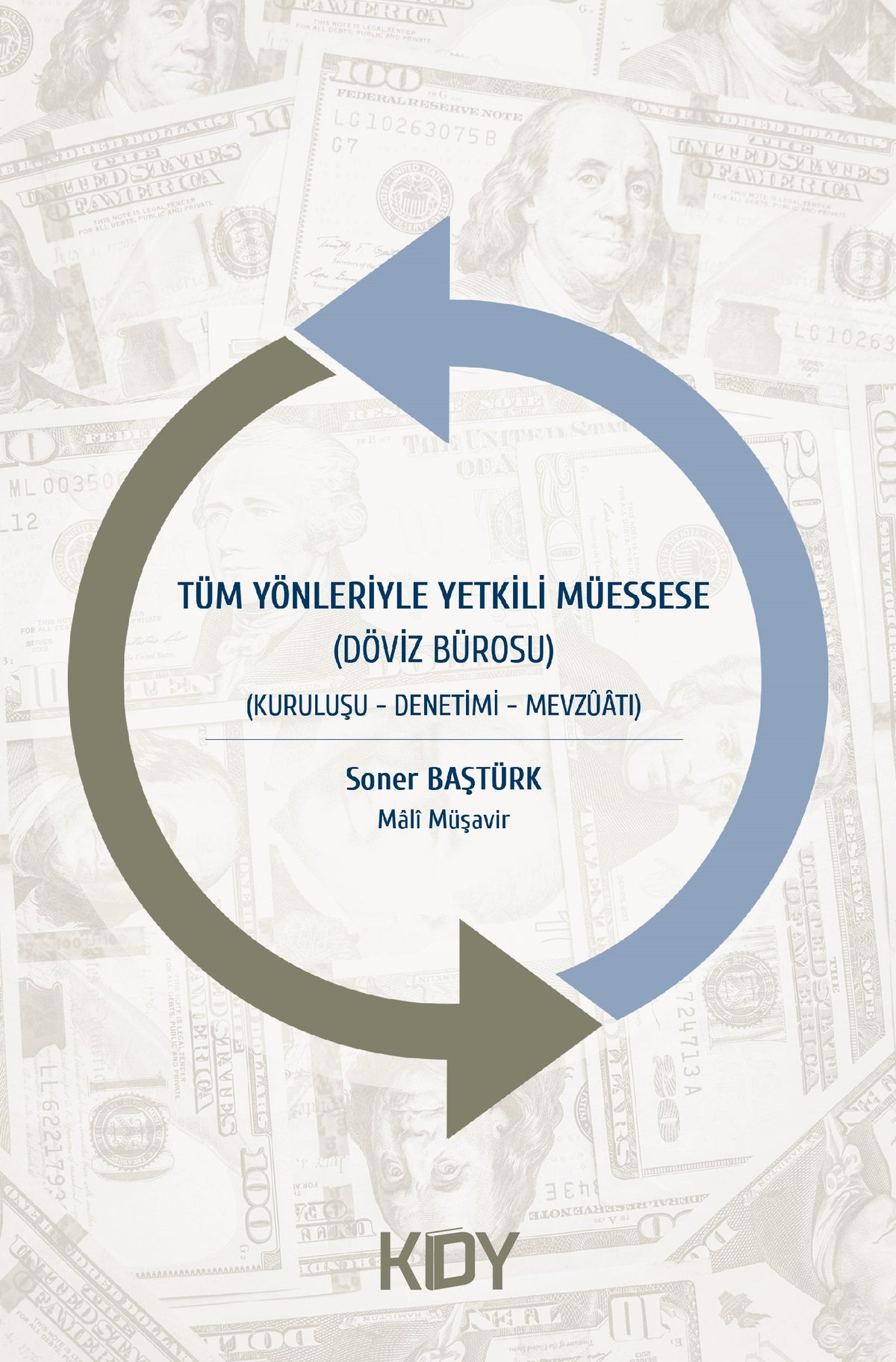 Tüm Yönleriyle Yetkili Müessese Döviz Bürosu - Kuruluşu-Denetimi-Mevzuatı - Soner Baştürk kitap kapağı