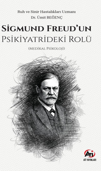 Sigmund Freud'un Psikiyatrideki Rolü (Medikal Psikoloji) - Ümit Beğenç kitap kapağı