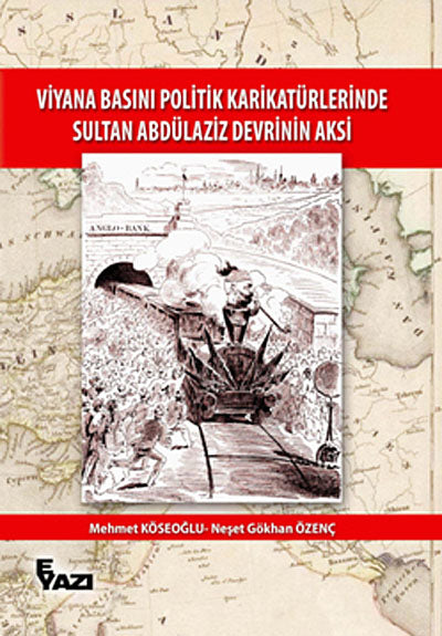 Viyana Basını Politik Karikatürlerinde Sultan Abdülaziz Devrinin Aksi - Mehmet Köseoğlu kitap kapağı