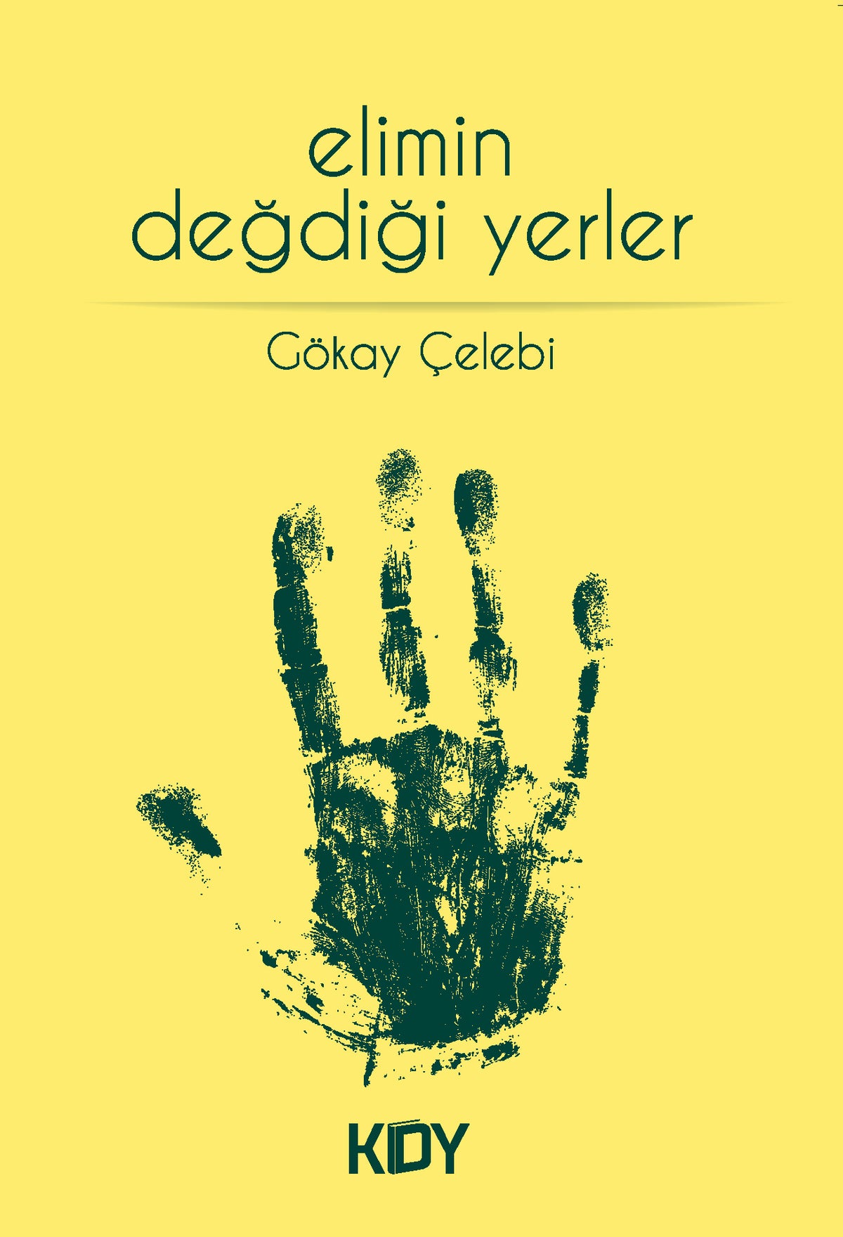 Elimin Değdiği Yerler - Gökay Çelebi kitap kapağı