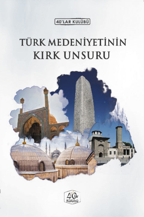 Türk Medeniyetinin Kırk Unsuru - Kolektif kitap kapağı