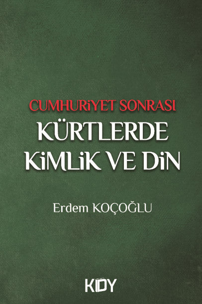 Cumhuriyet Sonrası Kürtlerde Kimlik ve Din - Erdem Koçoğlu kitap kapağı