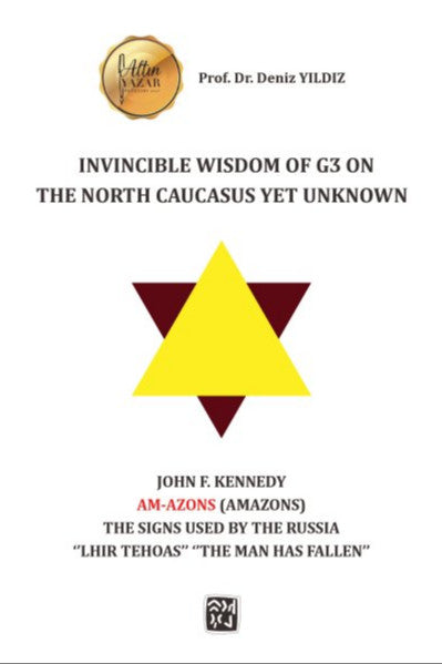 Invincible Wisdom of G3 on The North Caucasus Yet Unknown: John F. Kennedy Am-Azons (Amazons) The Signs Used By The Russia "Lhir Tehoas" - Dr. Deniz Yıldız kitap kapağı