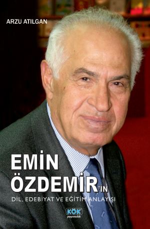 Emin Özdemir'in Dil. Edebiyatı ve Eğitim Anlayışı - Arzu Atılgan kitap kapağı