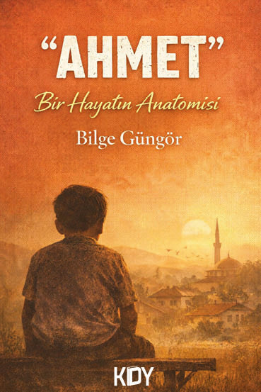 Ahmet Bir Hayatın Anatomisi - Bilge Güngör kitap kapağı