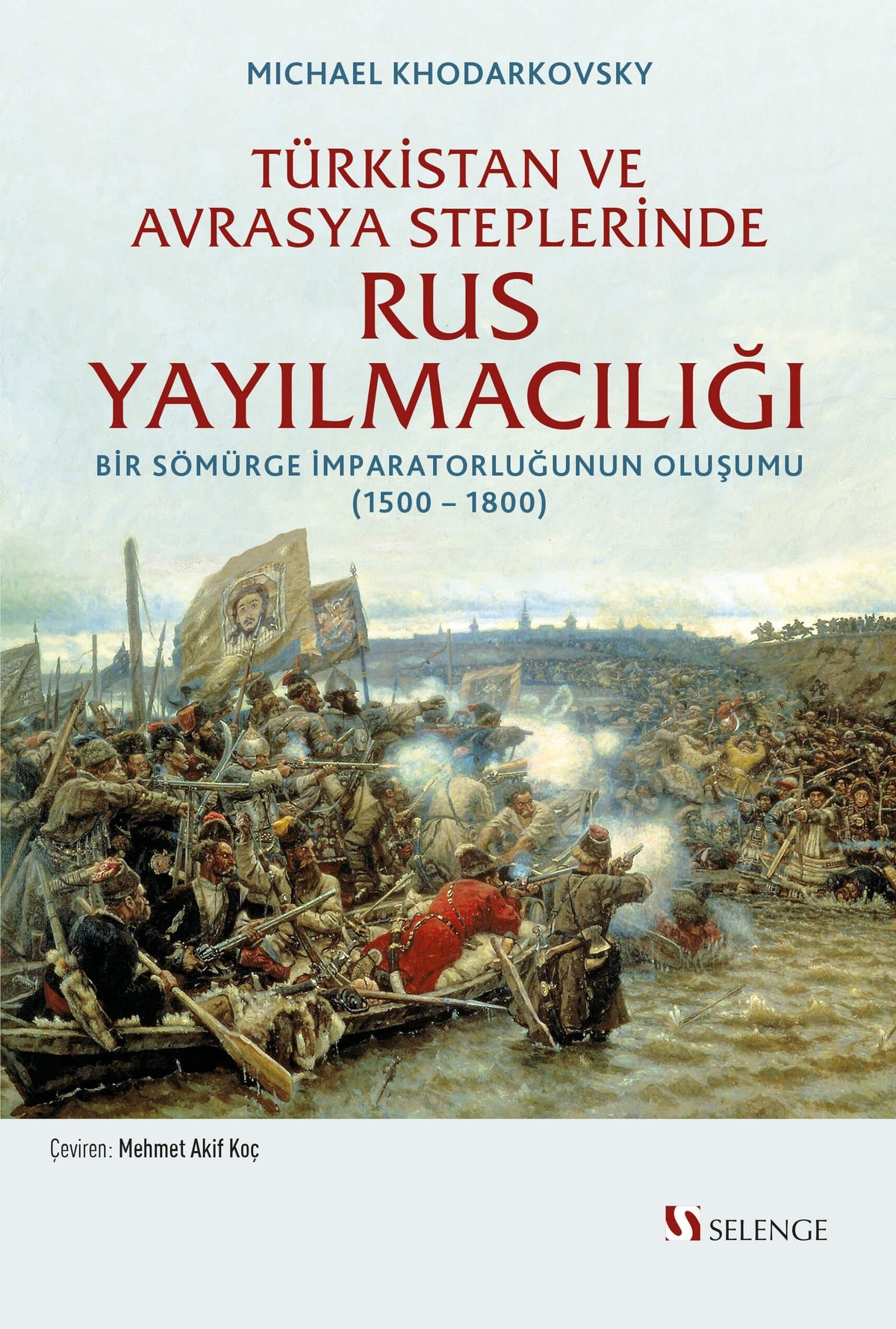 Türkistan ve Avrasya Steplerinde Rus Yayılmacılığı Bir Sömürge İmparatorluğunun Oluşumu (1500 -1800) - Michael Khodarkovsky kitap kapağı