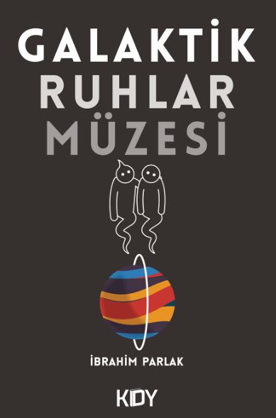 Galaktik Ruhlar Müzesi - İbrahim Parlak kitap kapağı