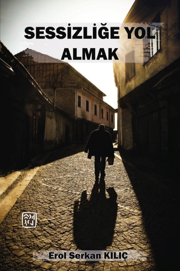 Sessizliğe Yol Almak - Erol Serkan Kılıç kitap kapağı