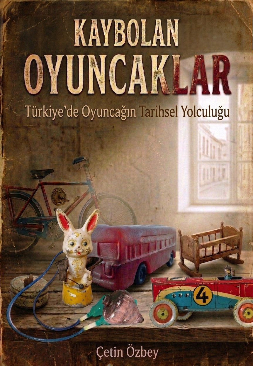 Kaybolan Oyuncaklar Türkiye'de Oyuncağın Tarihsel Yolculuğu - Çetin Özbey kitap kapağı