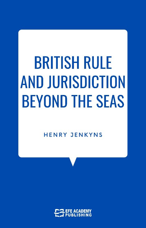 British Rule And Jurisdiction Beyond The Seas - Henry Jenkyns kitap kapağı