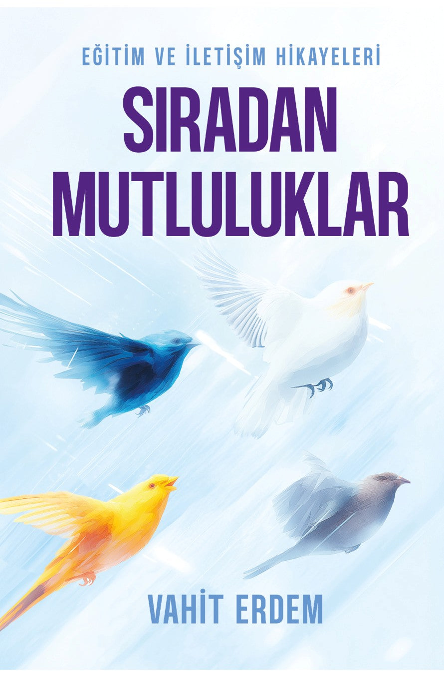 Sıradan Mutluluklar Eğitim ve İletişim Hikayeleri - Vahit Erdem kitap kapağı
