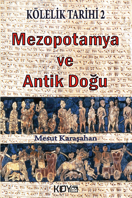 Kölelik Tarihi 2 : Mezopotamya ve Antik Doğu - Mesut Karaşahan kitap kapağı