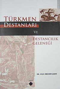 Türkmen Destanları ve Destancılık Geleneği - Halil İbrahim Şahin kitap kapağı