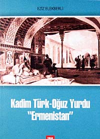 Kadim Türk-Oğuz Yurdu "Ermenistan" - Eziz Elekberli kitap kapağı