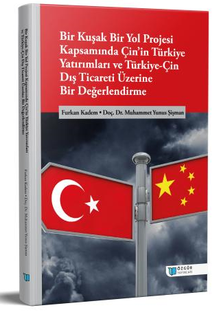 Bir Kuşak Bir Yol Projesi Kapsamında Çin'in Türkiye Yatırımları ve Türkiye – Çin Dış Ticareti Üzerine Bir Değerlendirme - Furkan Kadem kitap kapağı