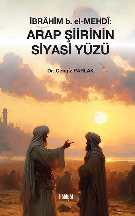 İbrahîm b. el-Mehdî: Arap Şiirinin Siyasi Yüzü - Dr. Cengiz Parlak kitap kapağı
