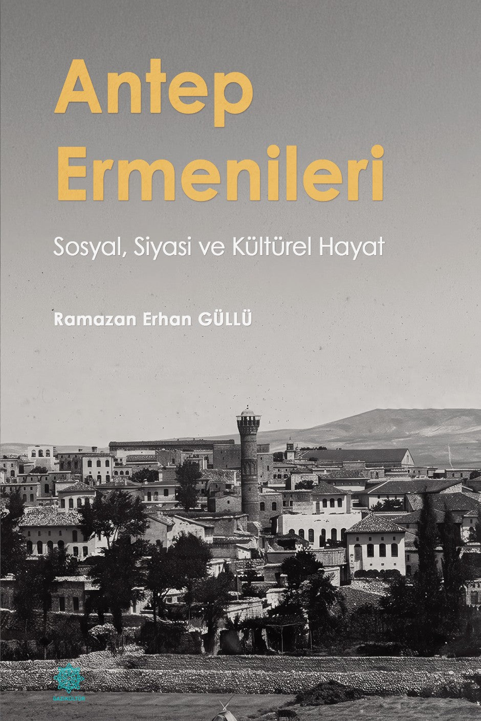 Antep Ermenileri Sosyal, Siyasi ve Kültürel Hayat - Ramazan Erhan Güllü kitap kapağı