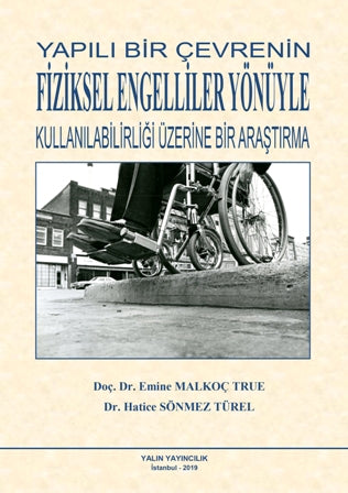 Yapılı Bir Çevrenin Fiziksel Engelliler Yönüyle Kullanılabilirliği Üzerine Bir Araştırma - Doç. Dr. Emine Malkoç True kitap kapağı