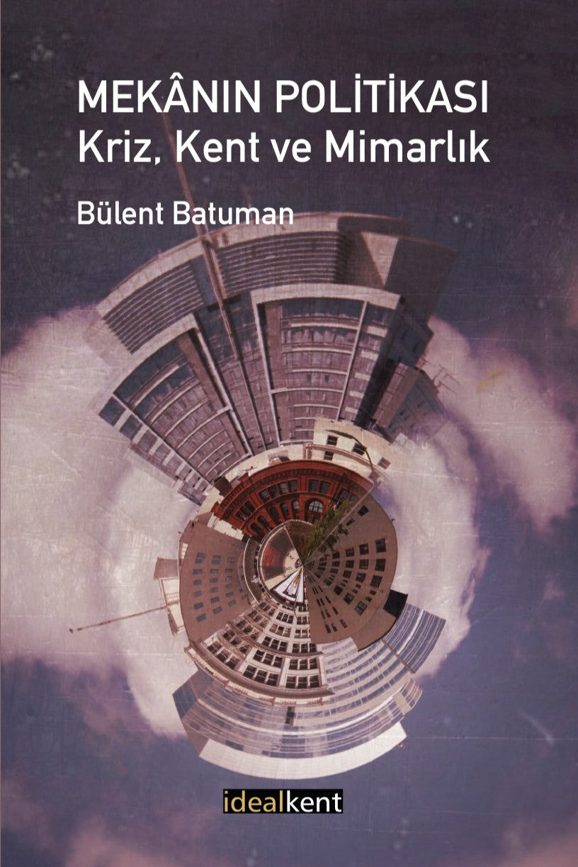 Mekanın Politikası Kriz, Kent ve Mimarlık - Bülent Batuman kitap kapağı