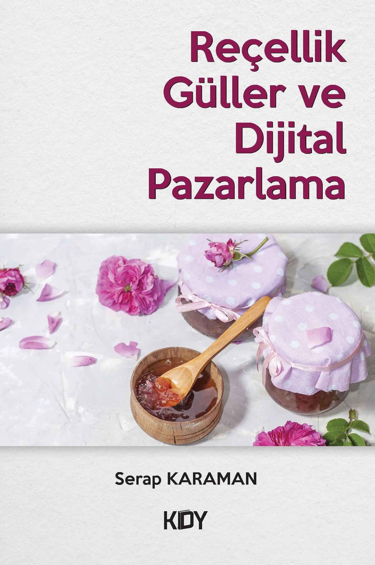 Reçellik Güller ve Dijital Pazarlama - Serap Karaman kitap kapağı